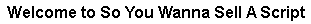 Welcome to So You Wanna Sell A Script